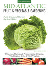 Mid-Atlantic fruit & vegetable gardening plant, grow, and harvest the best edibles